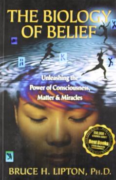 The Biology of Belief Unleashing the Power of Consciousness Matter and Miracles